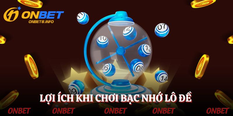 Lợi ích khi chơi bạc nhớ lô đề